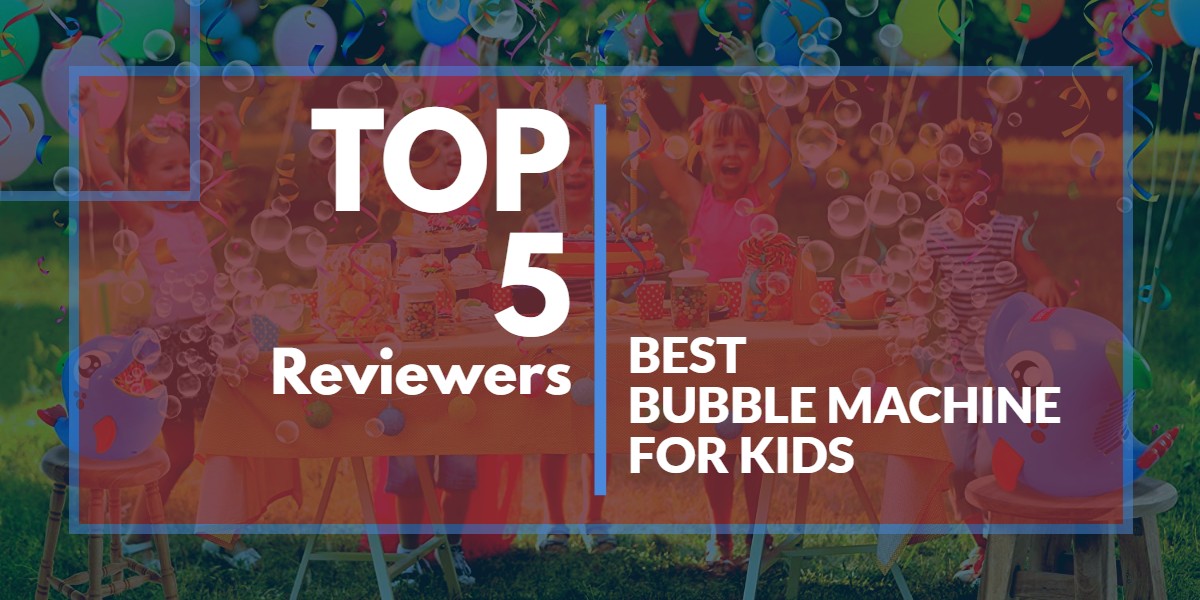 Best Bubble Machine For Kids